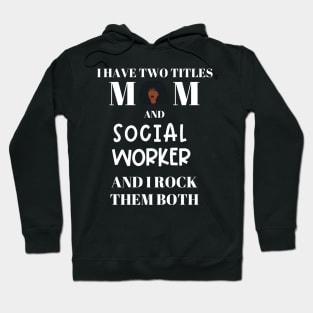 Social Work Mom I Have Two Titles and I Rock Them Both Hoodie